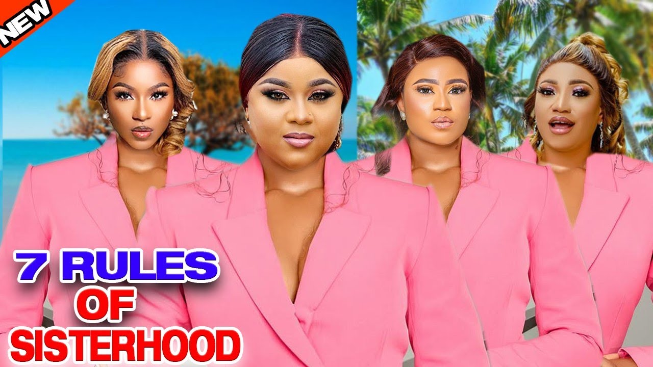 7 Rules Of Sisterhood (Complete Season)Uju Okoli/Rosabelle Andrew/Queeneth Hilbert 2025 Latest Movie