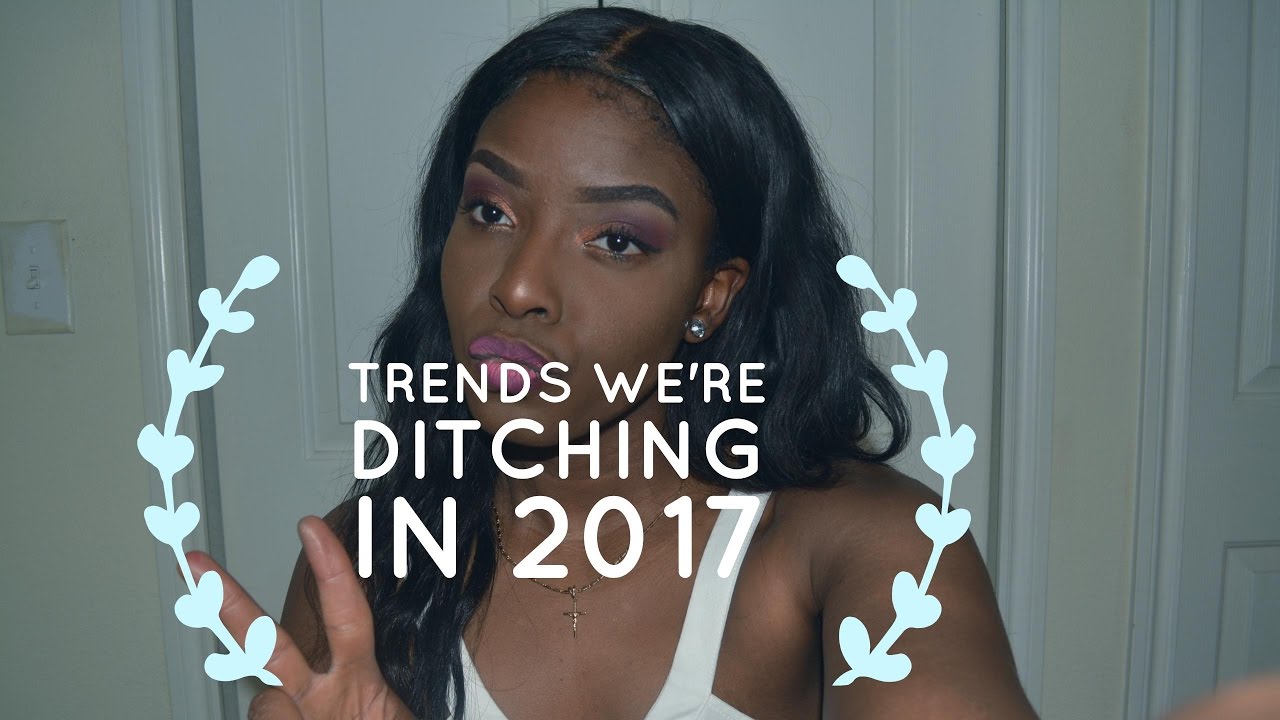 Trends We're Ditching in 2017 (Roasting 2016 trends)