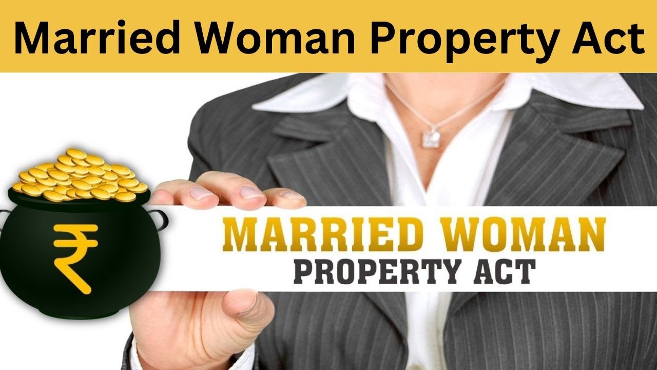 Married Woman Property Act| Section Impositions Explained