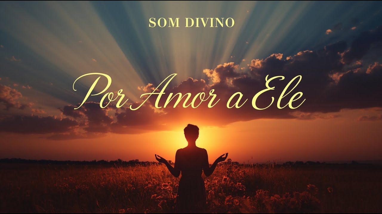 Por Amor a Ele – Louvor de Entrega e Gratidão | Uma Canção Que Toca o Coração