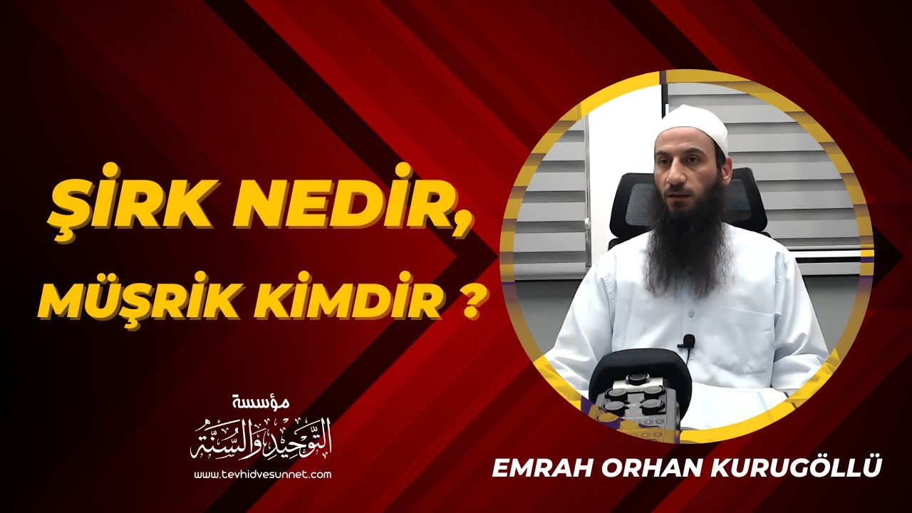 Şirk Nedir, M&uuml;şrik Kimdir ? - Emrah Orhan Kurug&ouml;ll&uuml;