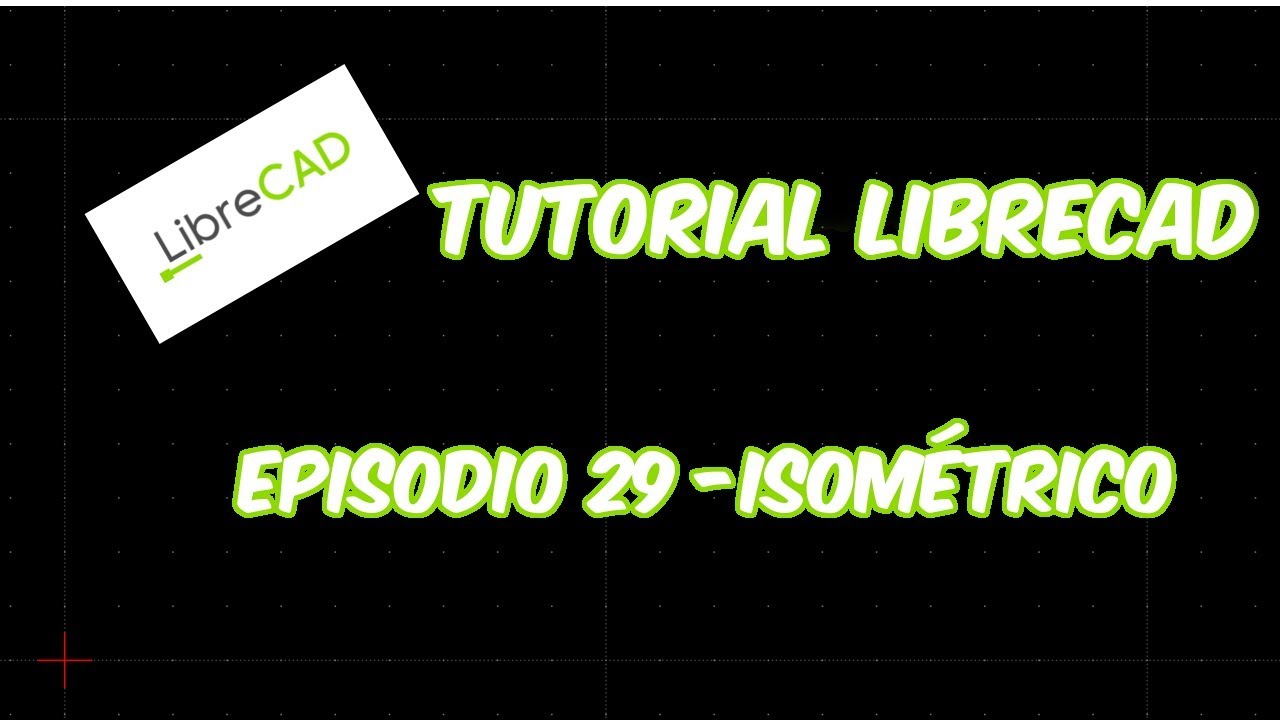 LibreCAD - Tutorial 29 - Isométrico
