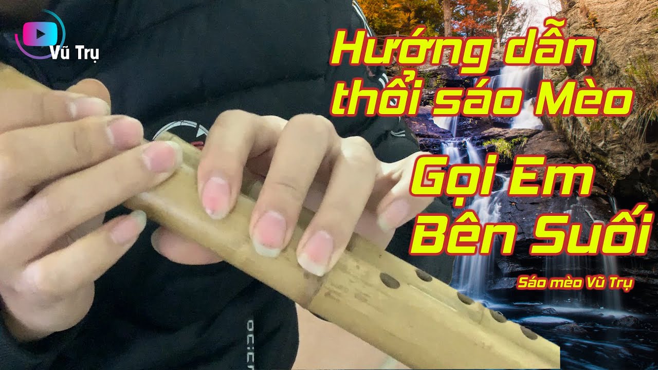 Hướng Dẫn Thổi Sáo Mèo Bài: GỌI EM BÊN SUỐI - Sáo Mèo Vũ Trụ