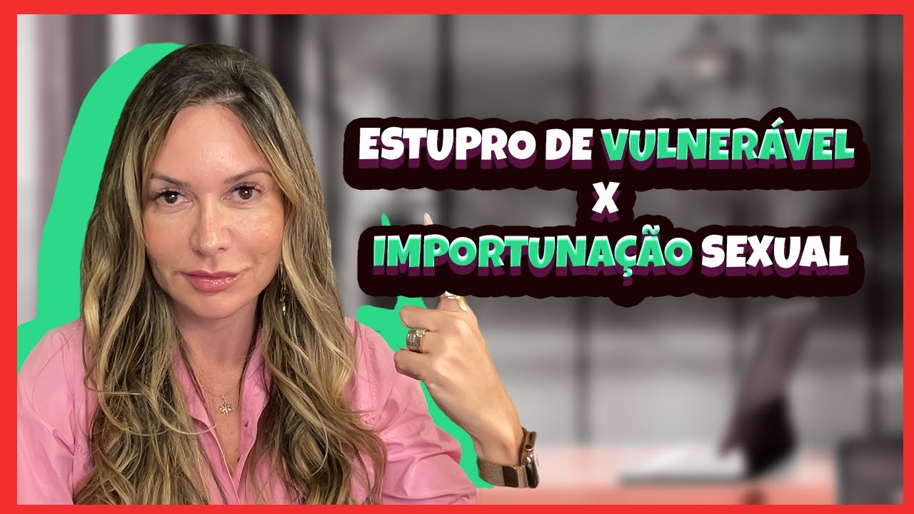 Estupro de Vulner&aacute;vel x Importuna&ccedil;&atilde;o Sexual