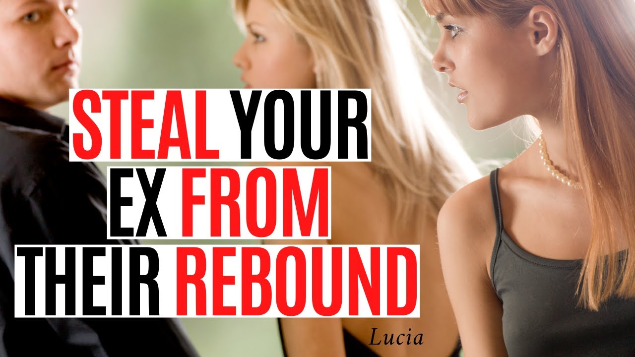 How To Steal Your Ex From Their Rebound