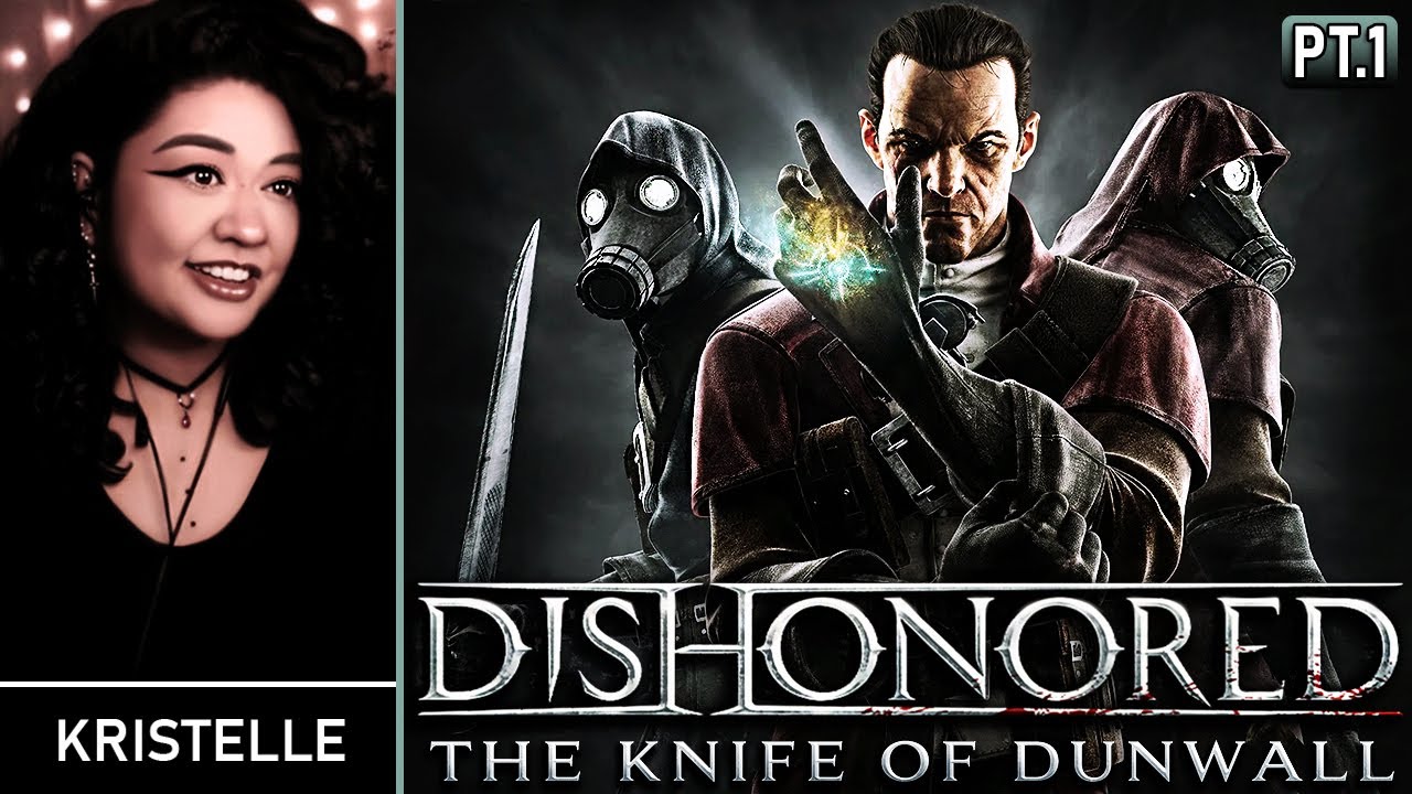 Dishonored: The Knife of Dunwall [DLC] • Part 1: NEW PERSPECTIVE • First Playthrough | Kristelle