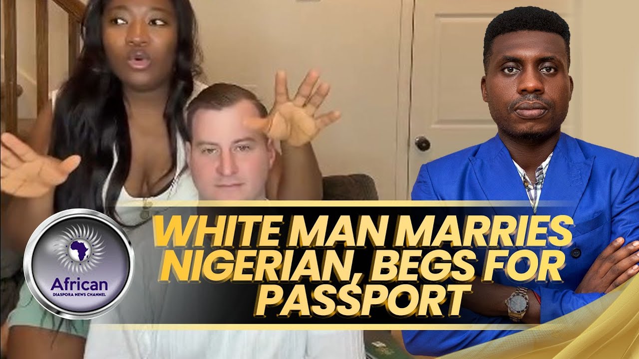 From Colonizer to Citizen? White Man Begs For Nigerian Passport After Marriage.