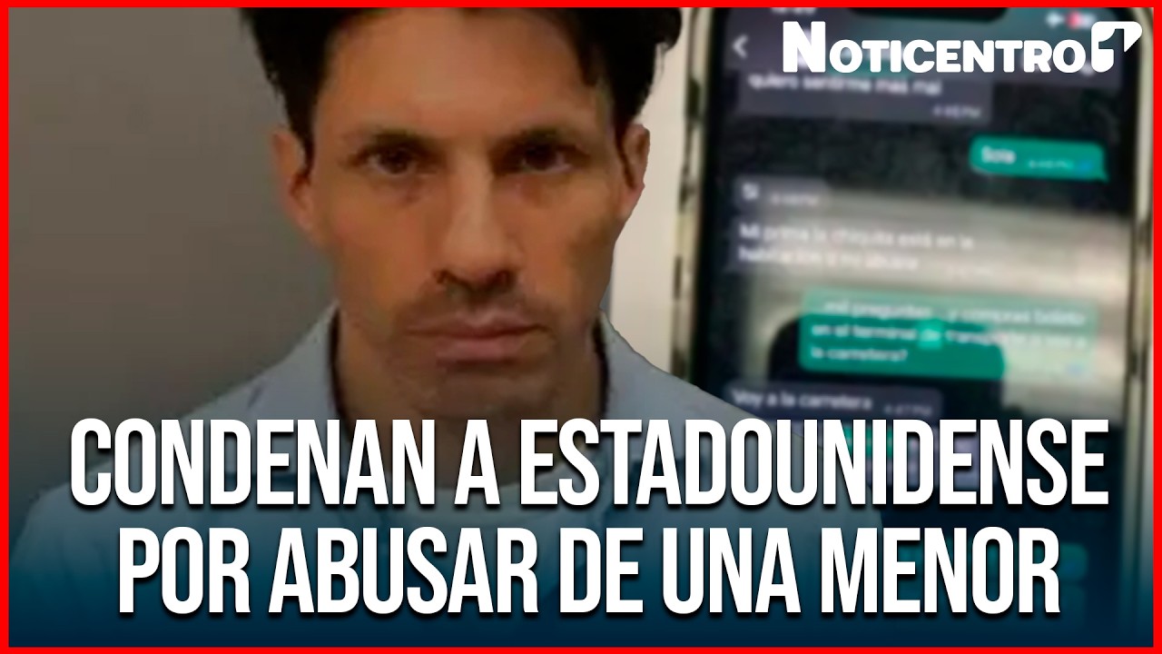 Estadounidense condenado por ABUS0 a una menor en Antioquia  | Noticentro