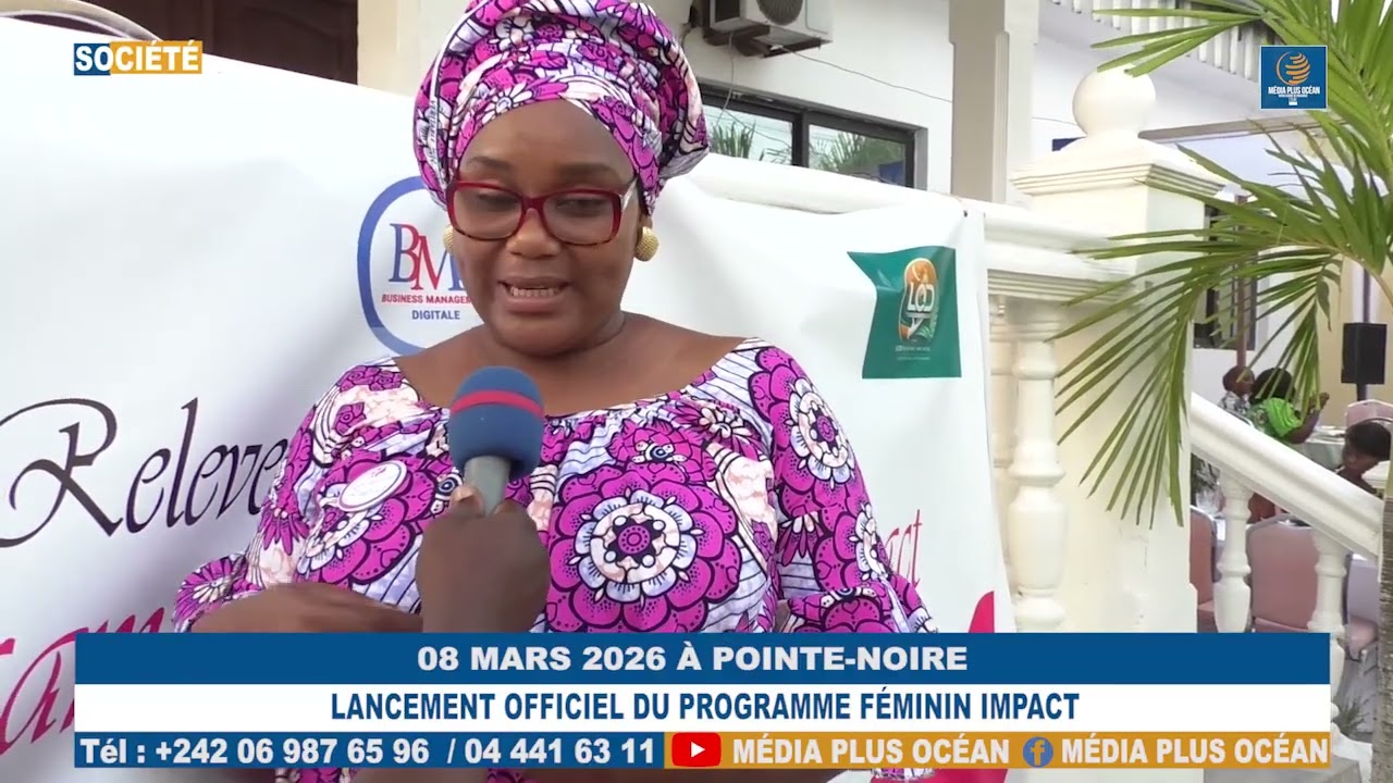 08 MARS 2026 À POINTE-NOIRE, LANCEMENT OFFICIEL DU PROGRAMME FÉMININ IMPACT.