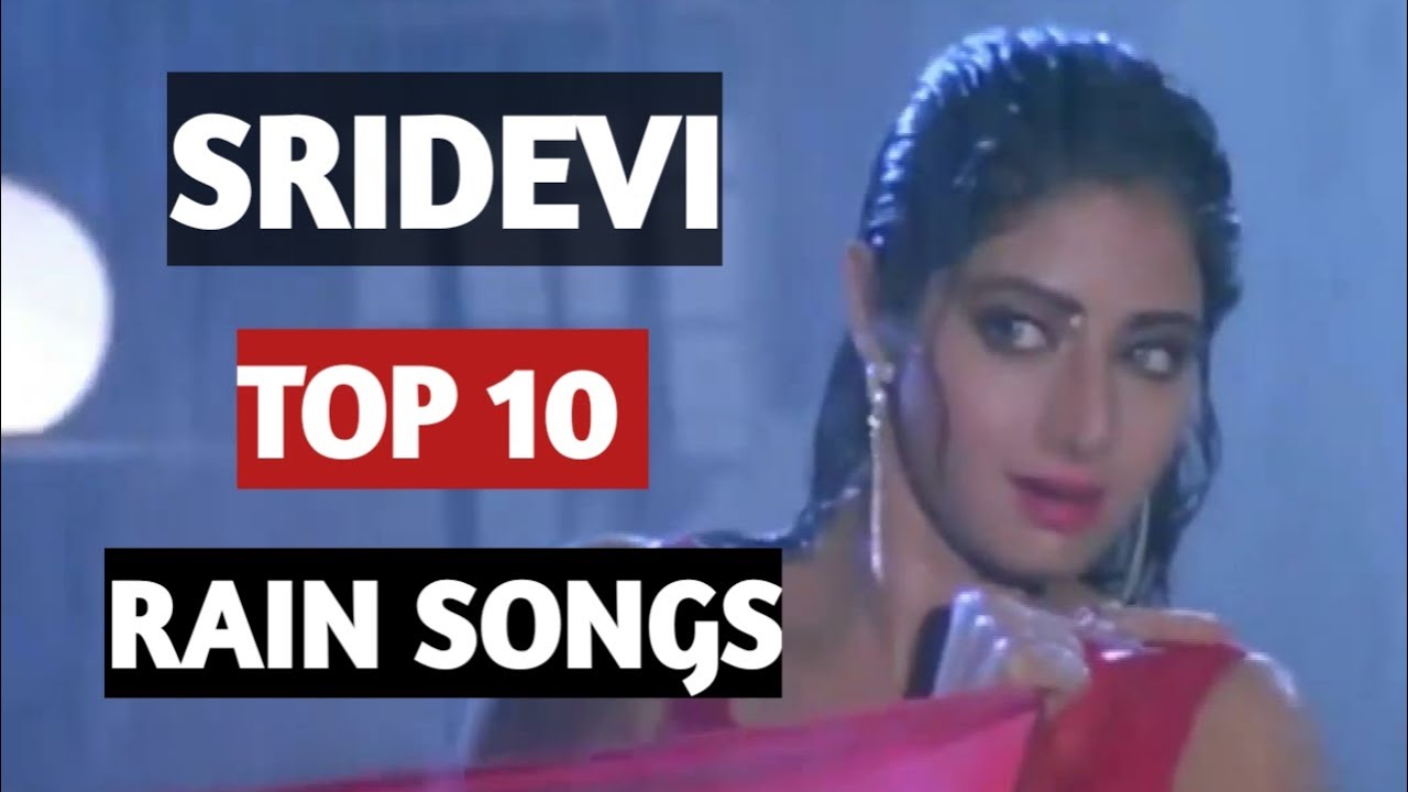 Sridevi   |  Top 10   | Sridevi  Rain Songs