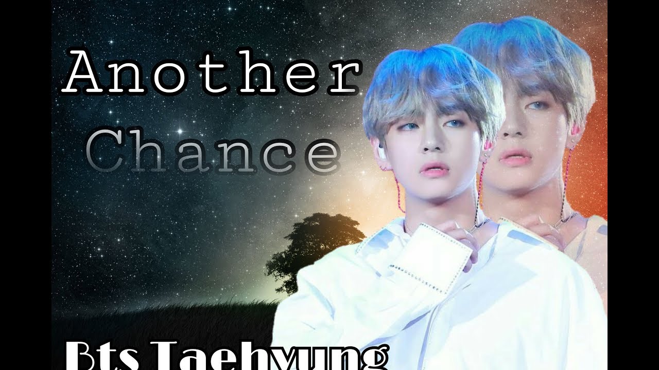 [BTS TAEHYUNG FF] Another Chance Ep.7