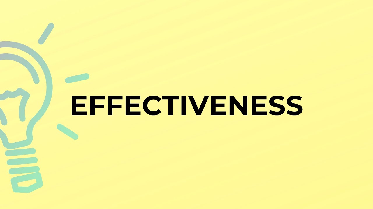 What is the meaning of the word EFFECTIVENESS?