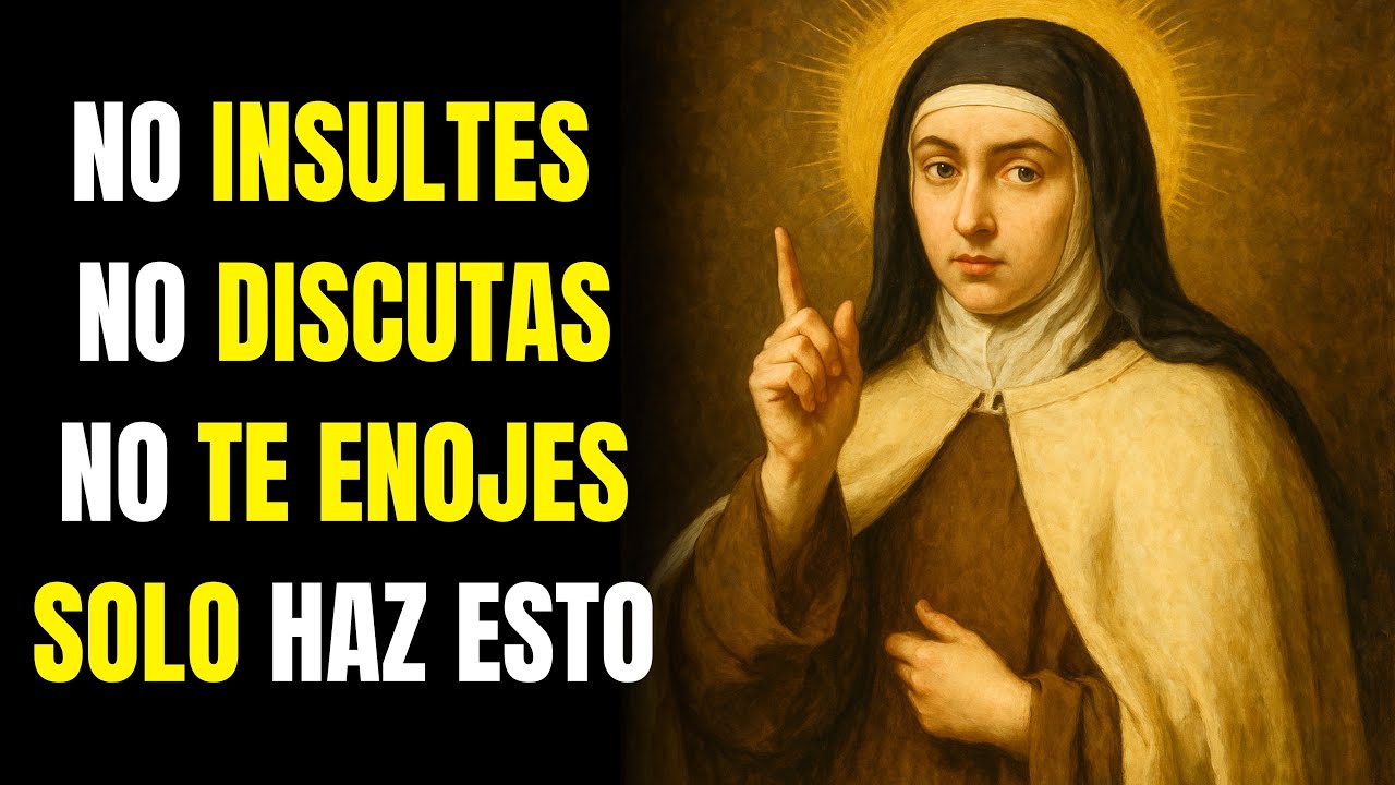 SANTA TERESA: CÓMO DIOS TRANSFORMA TU CORAZÓN PARA QUE YA NO TE ENOJES NI TE MOLESTES CON NADIE