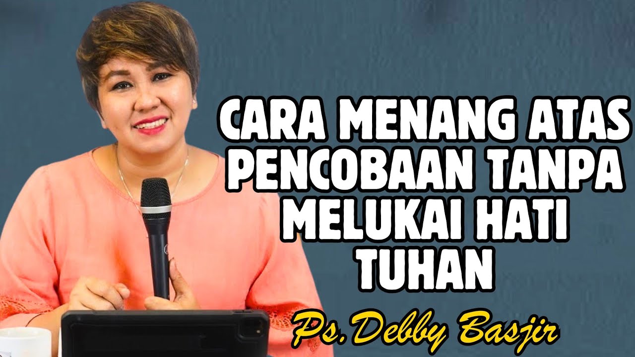 CARA MENANG ATAS PENCOBAAN TANPA MELUKAI HATI TUHAN | PDT. DEBBY BASJIR