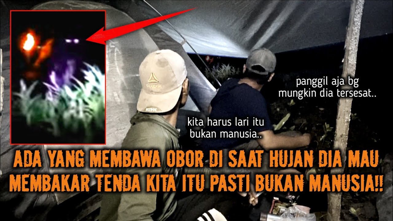 CAMPING HOROR APA ITU DATANG MEMBAWA OBOR DI SAAT HUJAN TENGAH MALAM PASTI ITU BUKAN MANUSIA!!