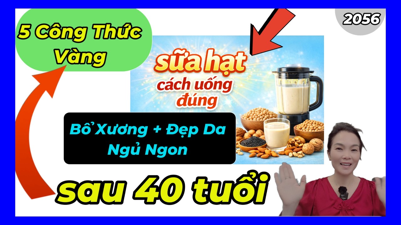 Uống sữa hạt mỗi ngày vẫn mệt? 5 công thức tốt xương, đẹp da & ngủ ngon sau 40 tuổi