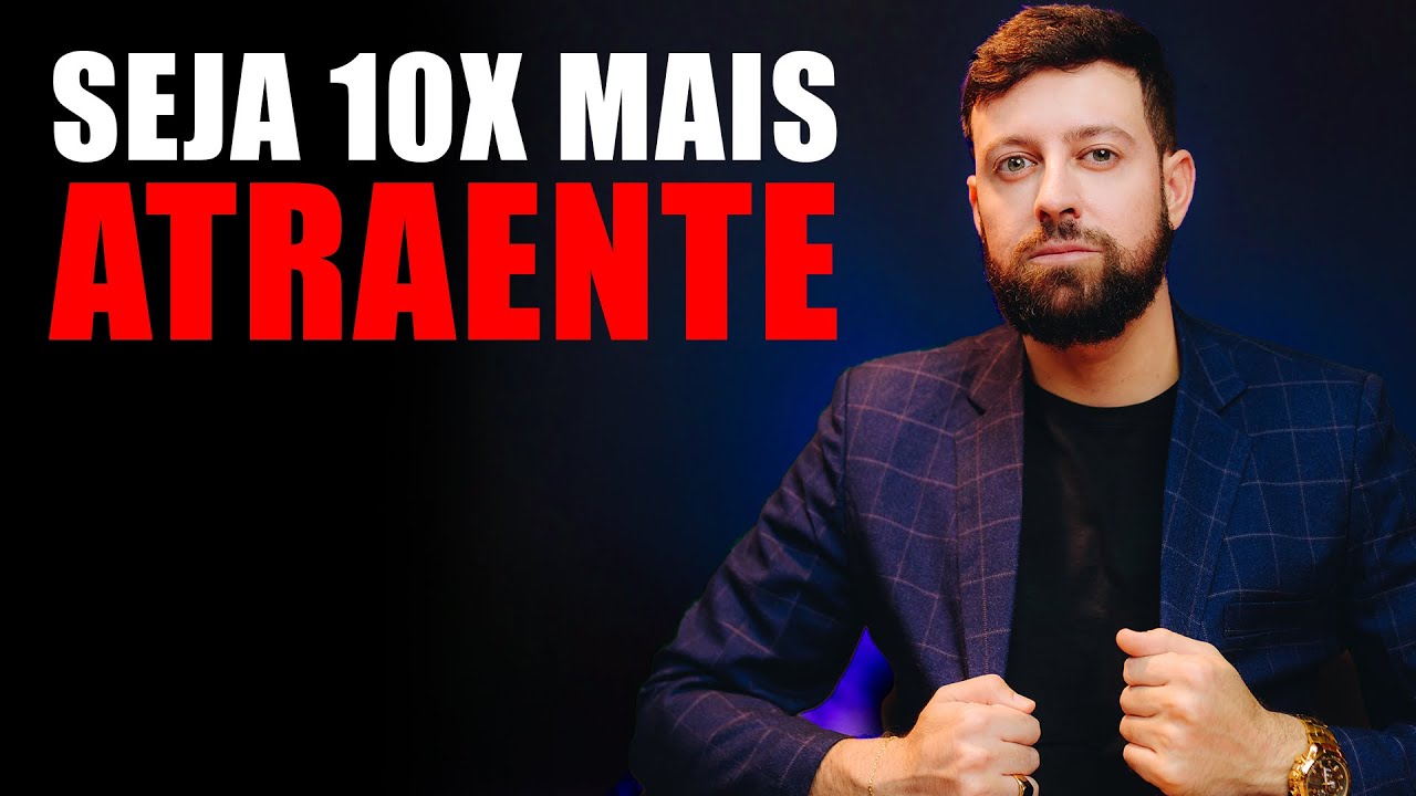 Como Ser 10x Mais Atraente (Mesmo Sem Ser Bonito)