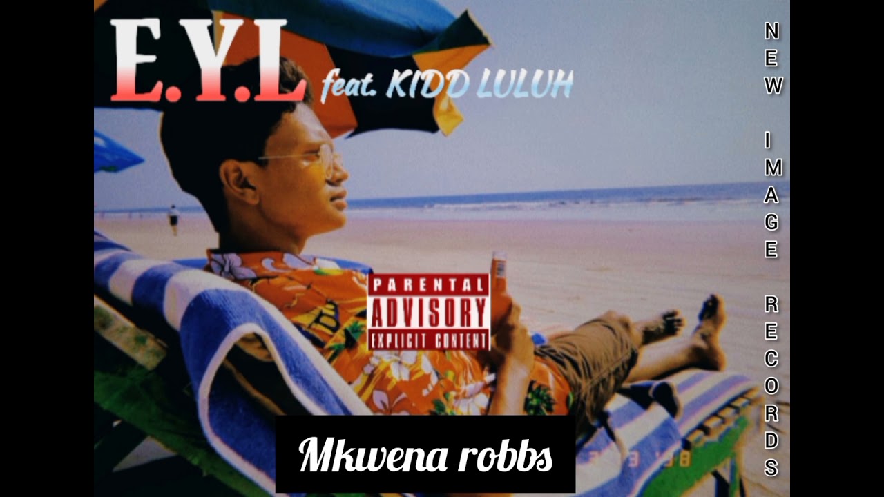 Mkwena Robbs ft. Kidd Luluh_E.Y.L(Official Audio)