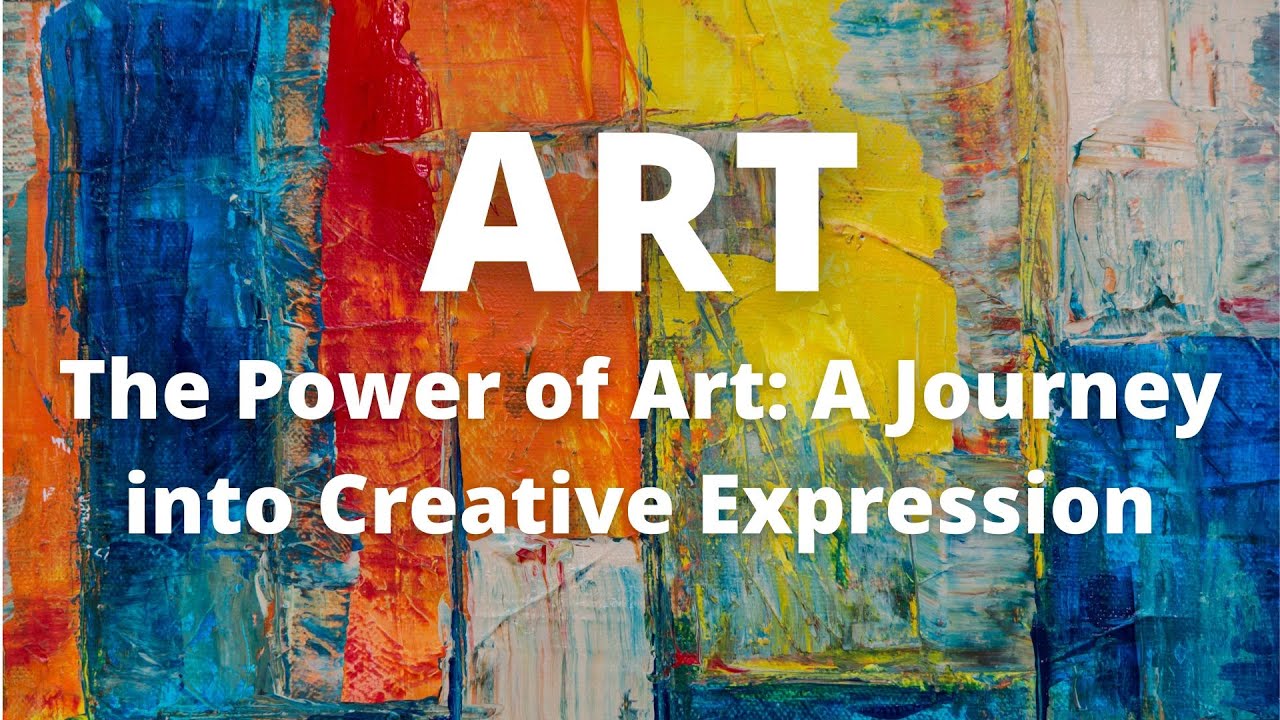 The Power of Art: A Journey into Creative Expression