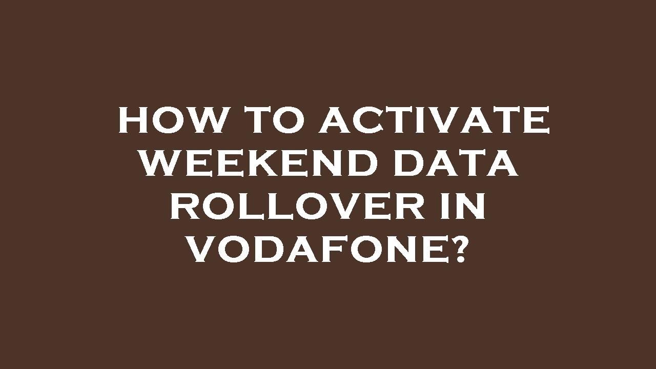 How to activate weekend data rollover in vodafone?
