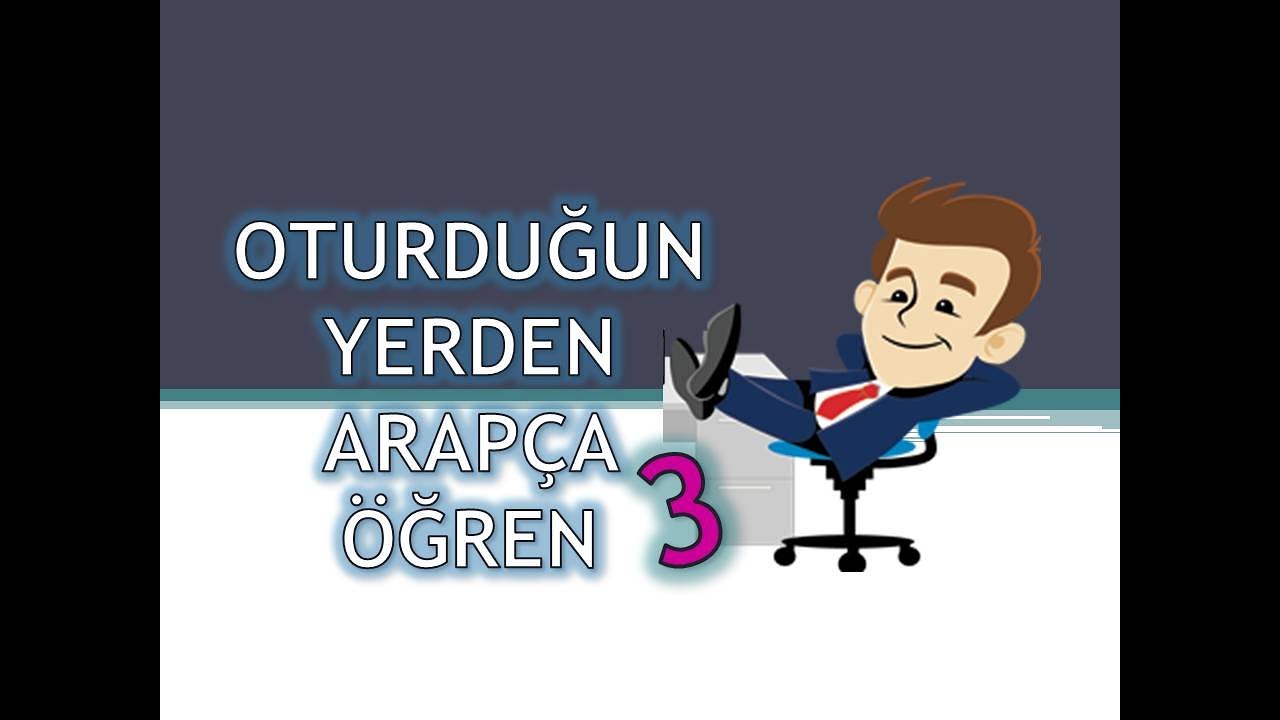 OTURDUĞUN YERDEN ARAPÇA ÖĞREN 3