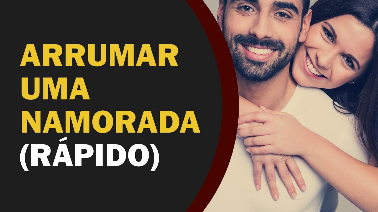 Como ARRUMAR UMA NAMORADA Bem Rápido