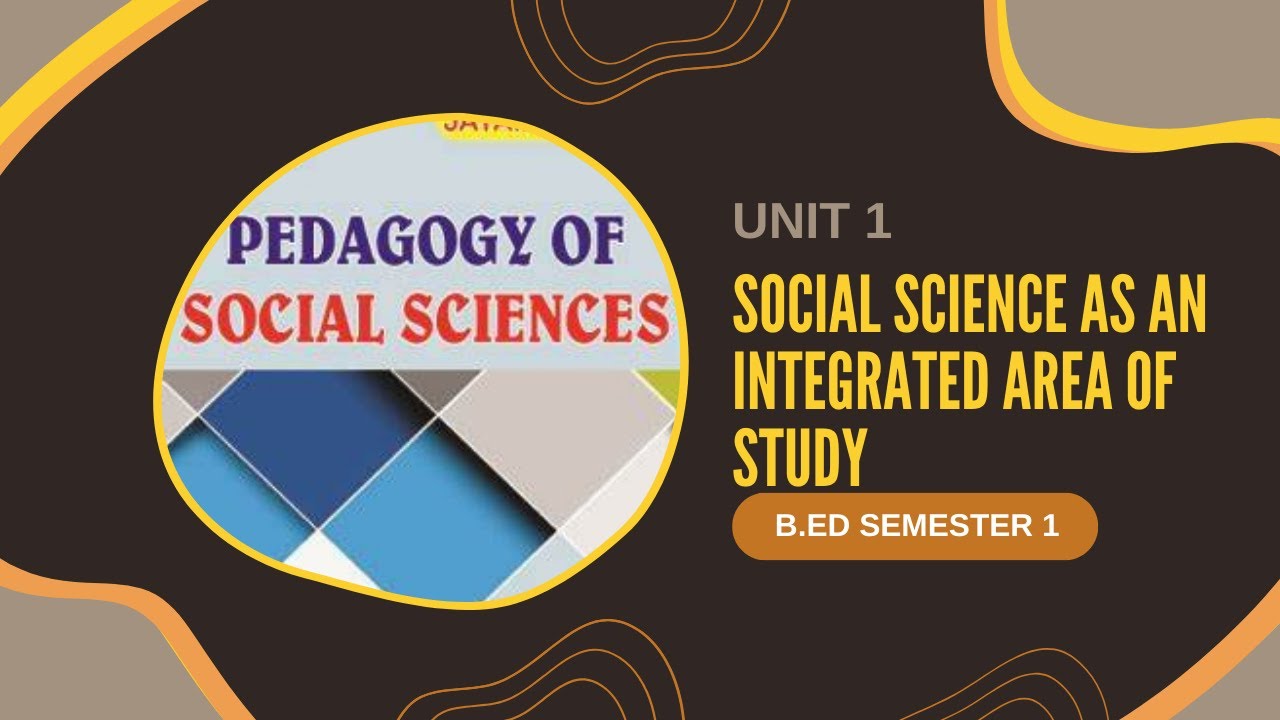 CH-01 Social science as an integrated area of study | B.Ed | Semester-1 | Pedagogy of Social Science