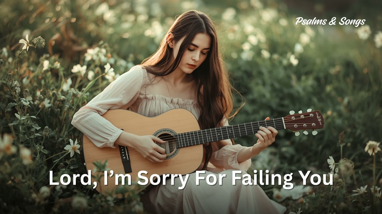 Lord, I'm Sorry for Failing You | Prayerful Christian Song for the Broken Heart