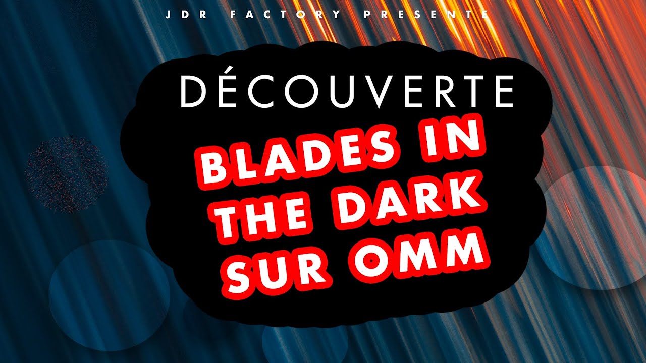Weekly Factory 20/11/2022 - Blades in the Dark sur OMM [1/3]