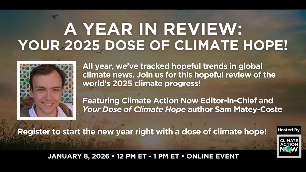 A Year In Review: Your 2025 Dose of Climate Hope!