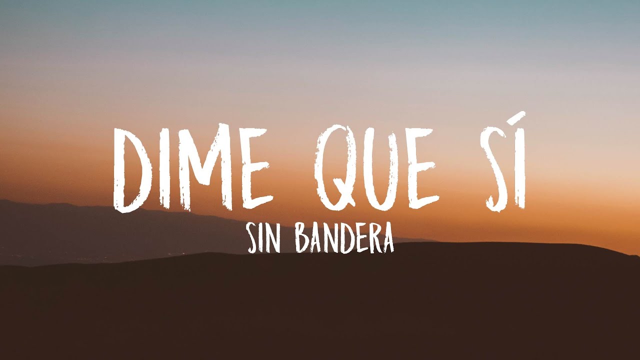 Sin Bandera - Dime Que Sí (Letra/Lyrics)