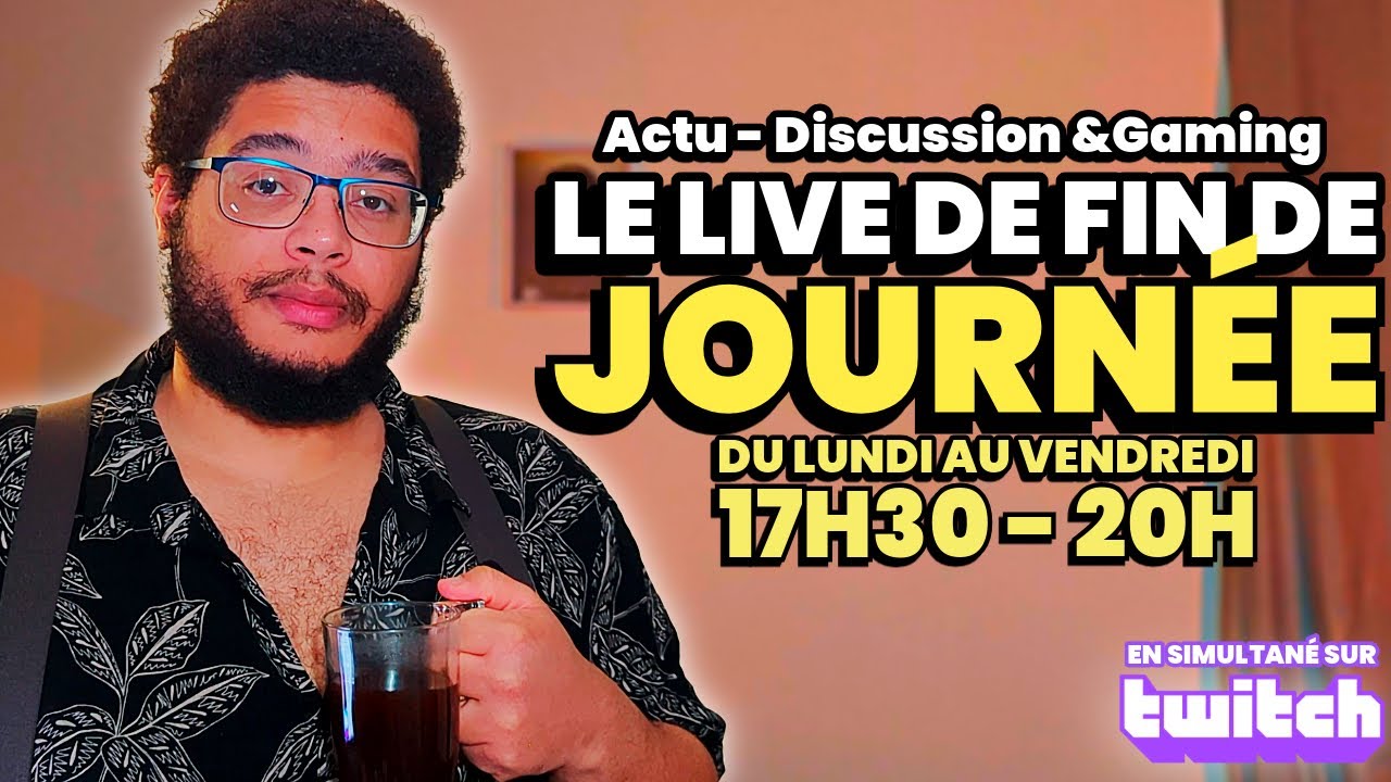 Le LIVE de fin de Journ&eacute;e ! Jusqu'&agrave; 20h - Actu/Discussion&Gaming