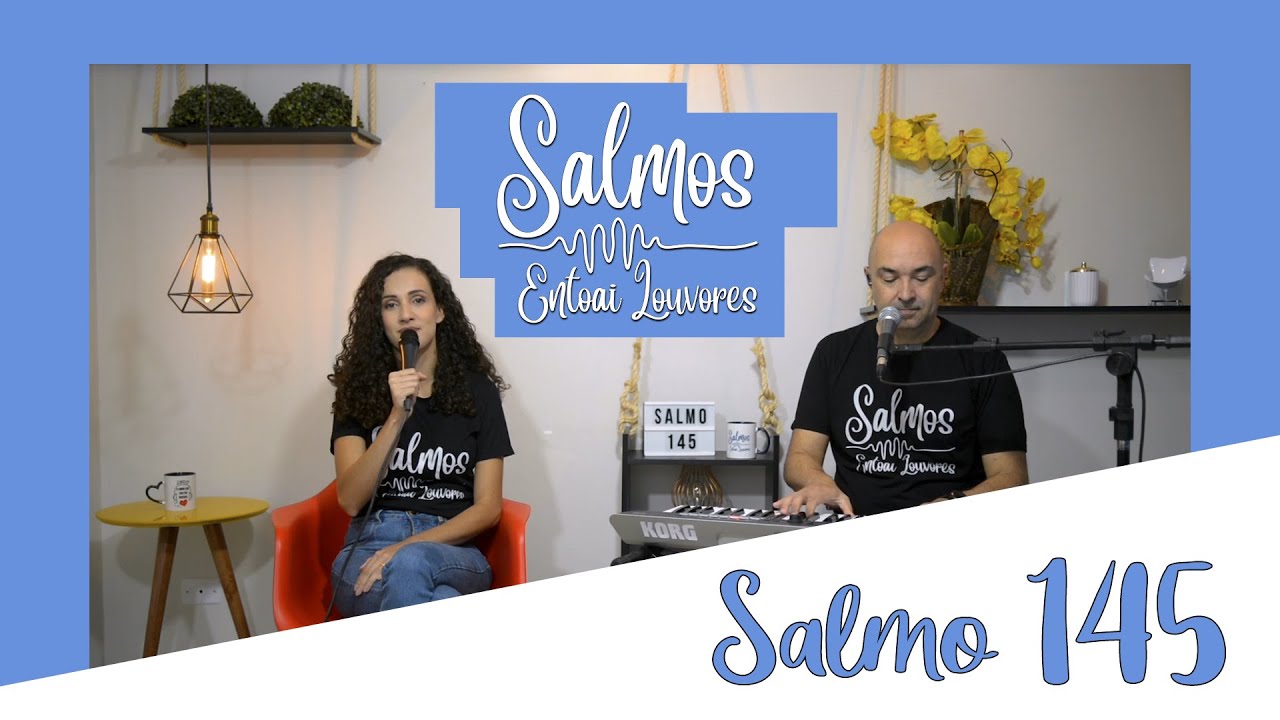 Salmo 145 - Bendize, ó minha alma, ao Senhor. Bendirei ao Senhor toda a vida - Entoai Louvores