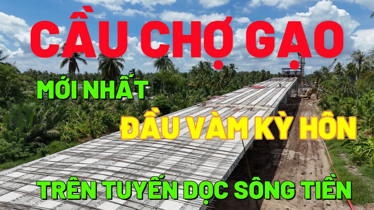 CẦU CHỢ GẠO 3 - QUA VÀM KỲ HÔN TRÊN TUYẾN KÊNH CHỢ GẠO ĐẾN QUỐC LỘ 50