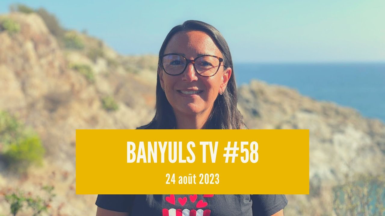 Banyuls TV #58 [24 août 2023]