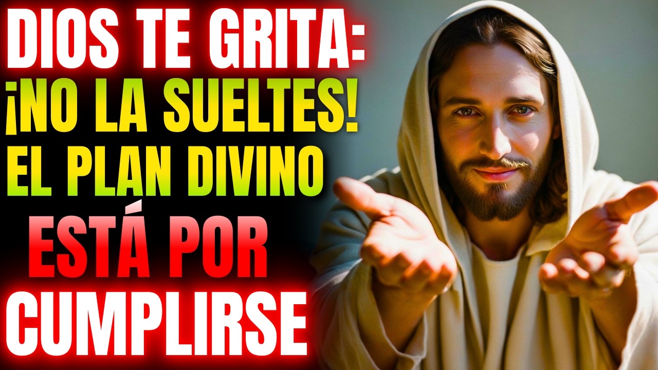 DIOS TE GRITA: ¡NO LA SUELTES! El plan divino está por cumplirse | MENSAJE DE DIOS