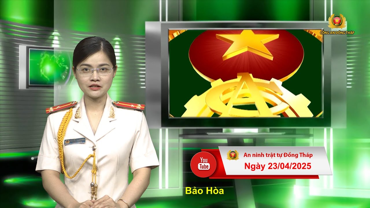 Chuyên mục ANTT Đồng Tháp ngày 23 4 2025
