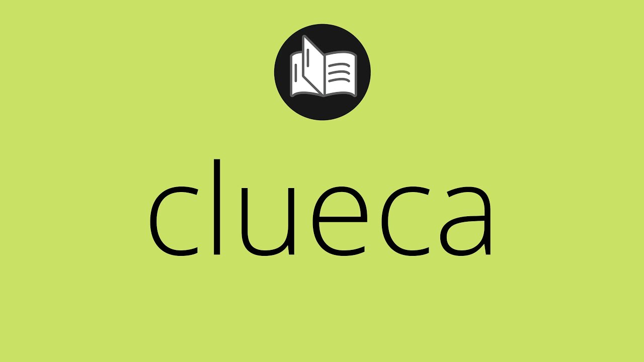 Que significa CLUECA &bull; clueca SIGNIFICADO &bull; clueca DEFINICI&Oacute;N &bull; Que es CLUECA