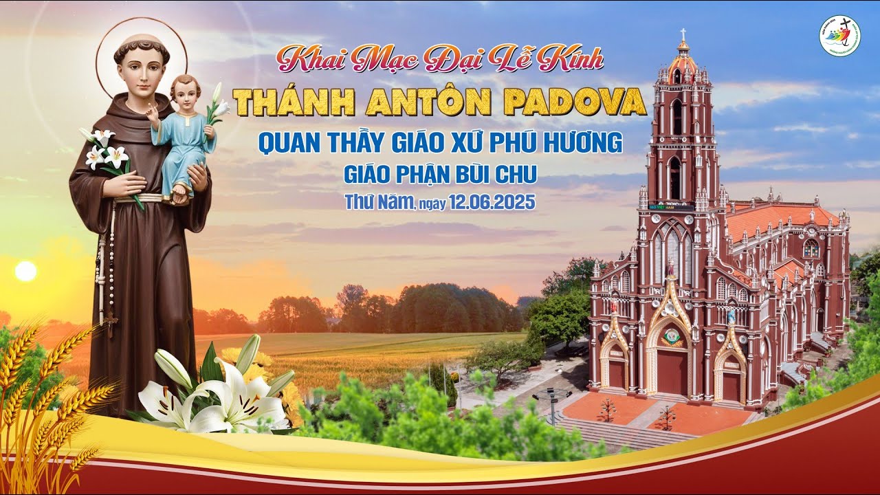 Khai mạc Đại lễ kính THÁNH ANTÔN PADOVA quan thầy giáo xứ Phú Hương - Giáo phận Bùi Chu 2025