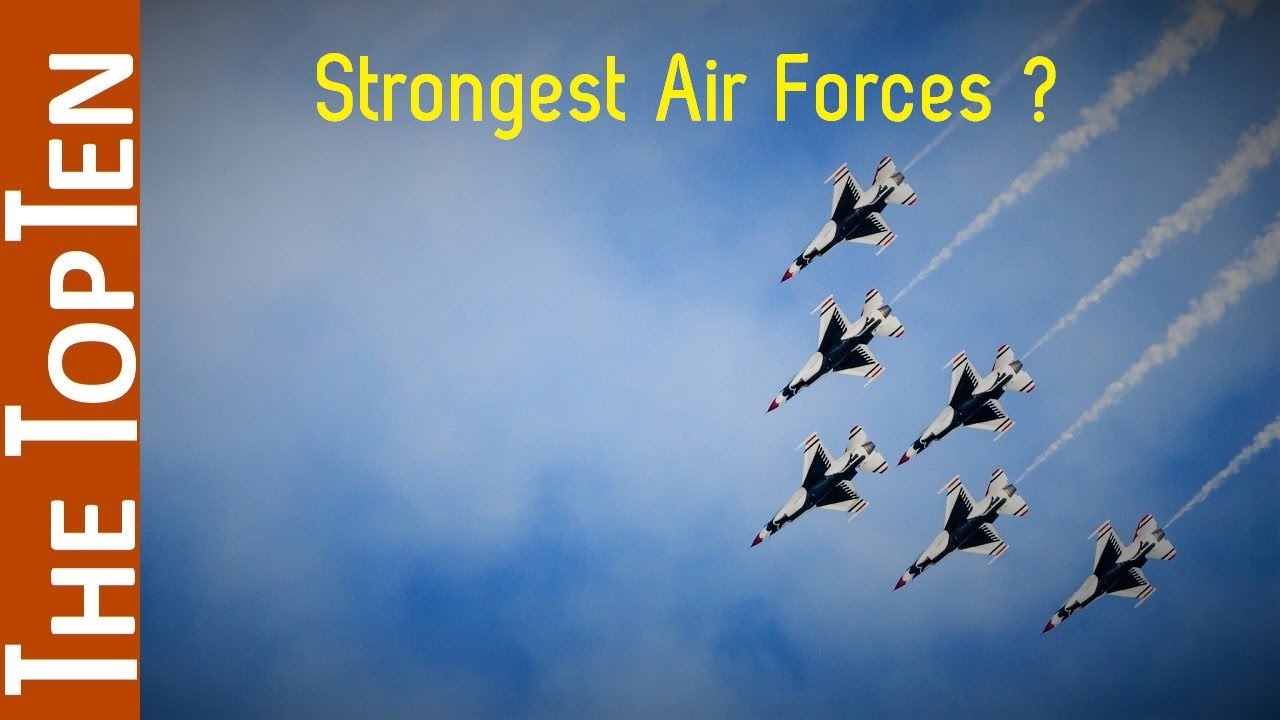 The Top Ten Most Powerful Air Forces in the World 2022