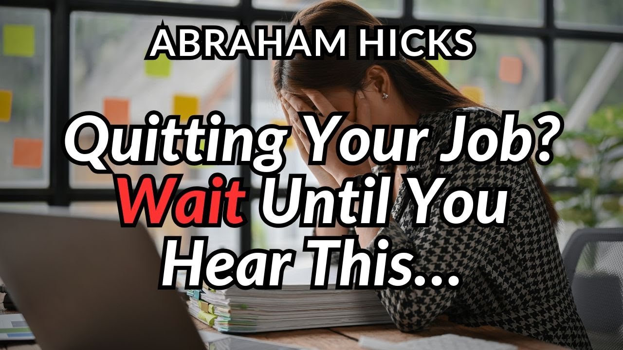 Quitting Your Job? Here’s What No One Tells You - Abraham Hicks 2024