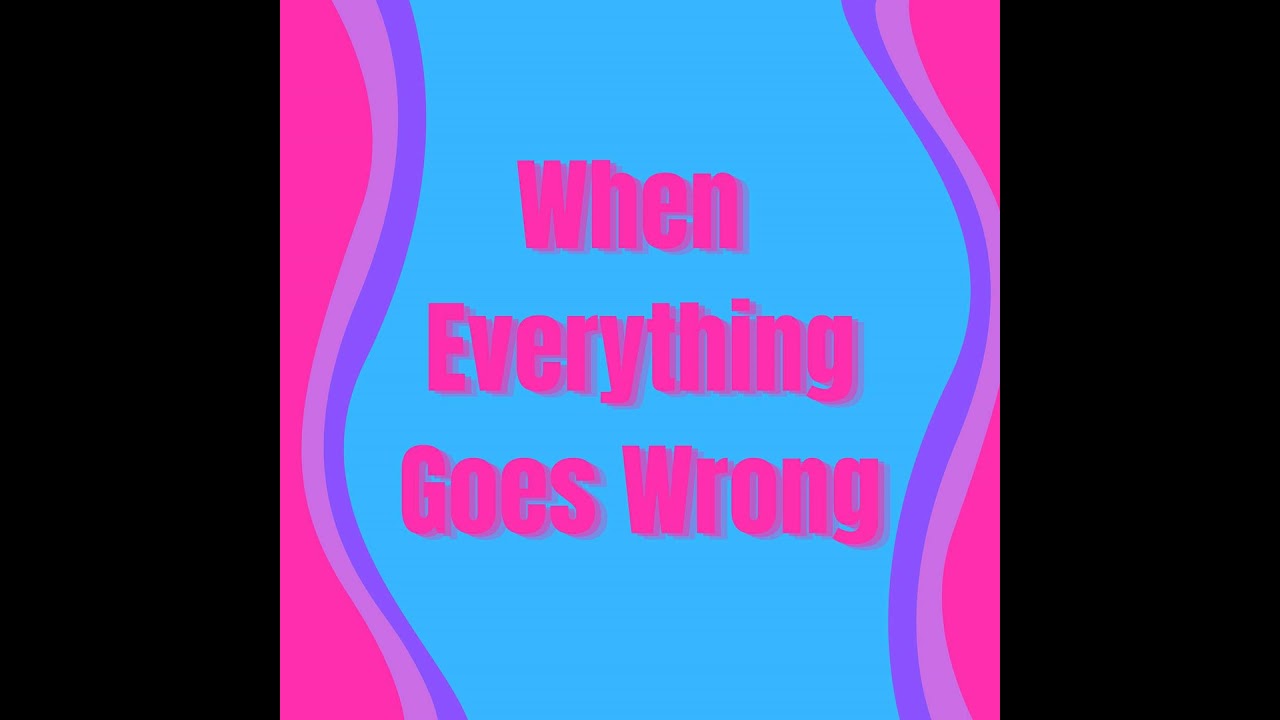Bonus Episode:  When everything goes wrong