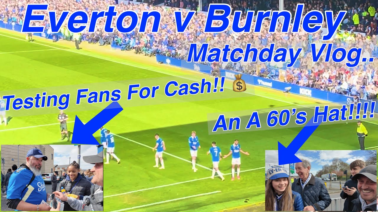 EVERTON V BURNLEY @ Goodison Park - My matchday vlog! + TESTING FANS FOR MONEY!!!!