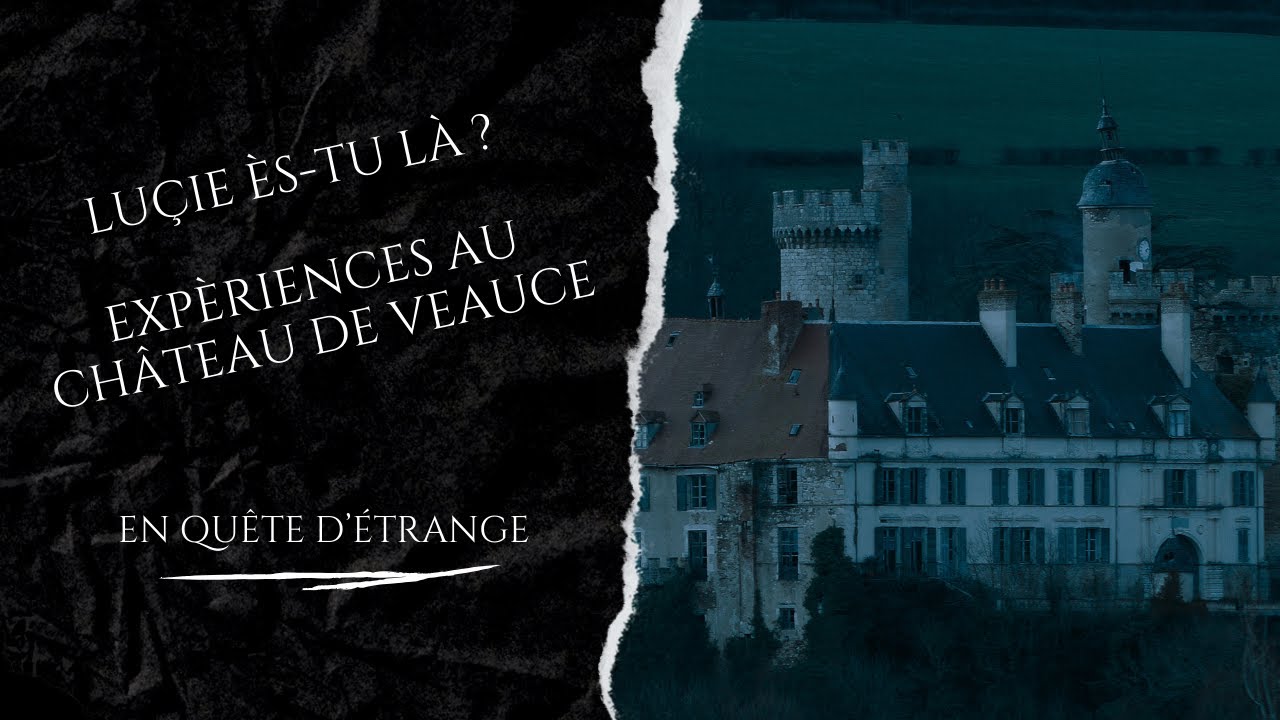 EN QUÊTE D'ETRANGE : LUCIE ES-TU LA ? EXPERIENCES AU CHÂTEAU DE VEAUCE #chasseursdefantômes