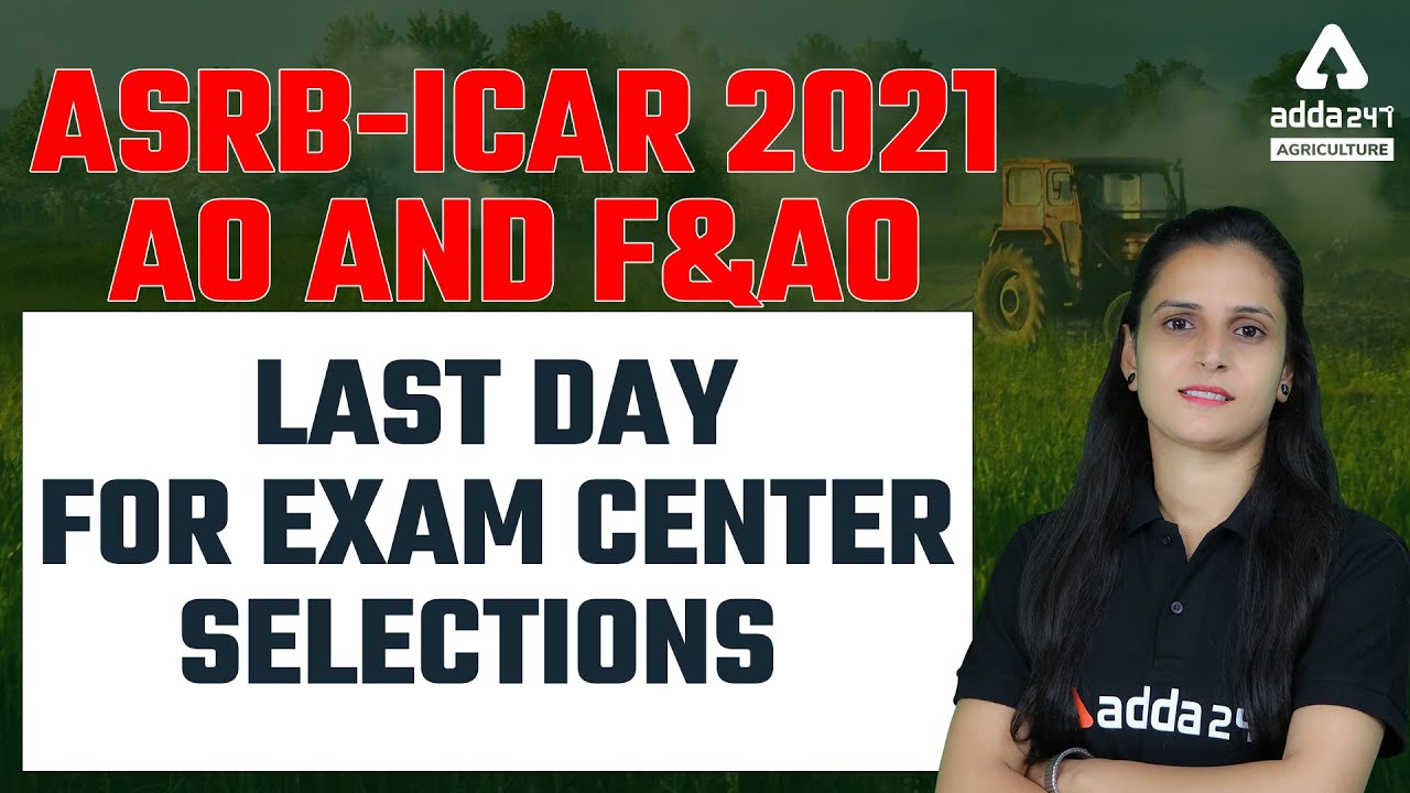 ASRB ICAR 2021 | ASRB AO and F&AO | Last Day for Exam Center Selections