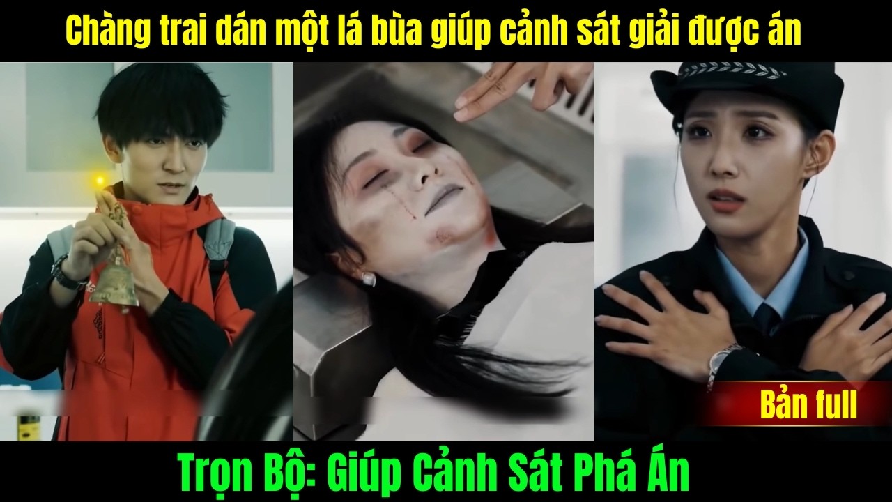 Giúp Cảnh Sát Phá Án trọn bộ | Chàng trai dán một lá bùa giúp cảnh sát giải được án