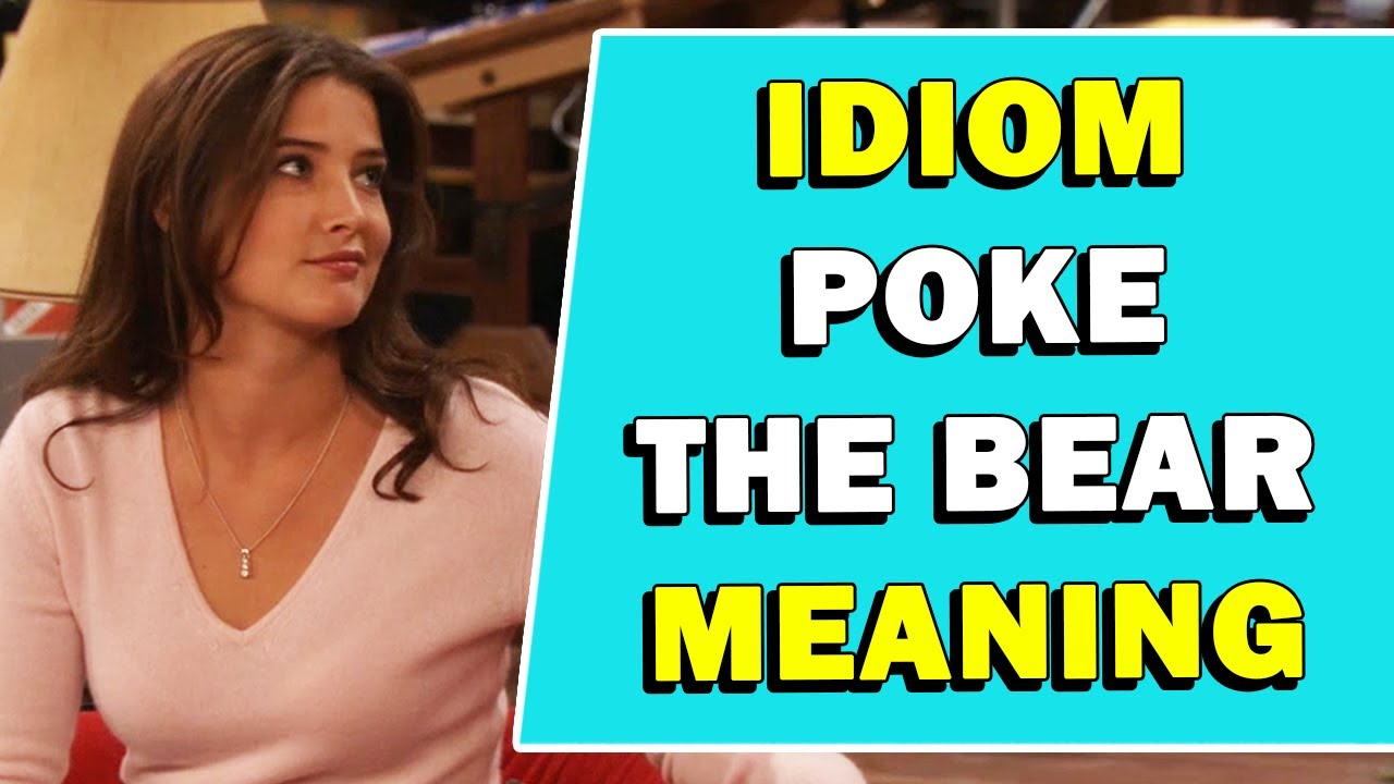 Значение идиомы &laquo;Poke The Bear&raquo;