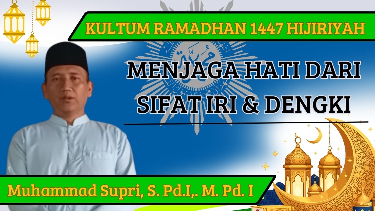 MENJAGA HATI DARI SIFAT IRI & DENGKI | Muhammad Supri, S  Pd I,  M  Pd  I