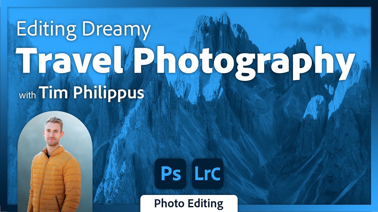 Editing Dreamy Travel Photography in Photoshop and Lightroom Classic with Tim Philippus