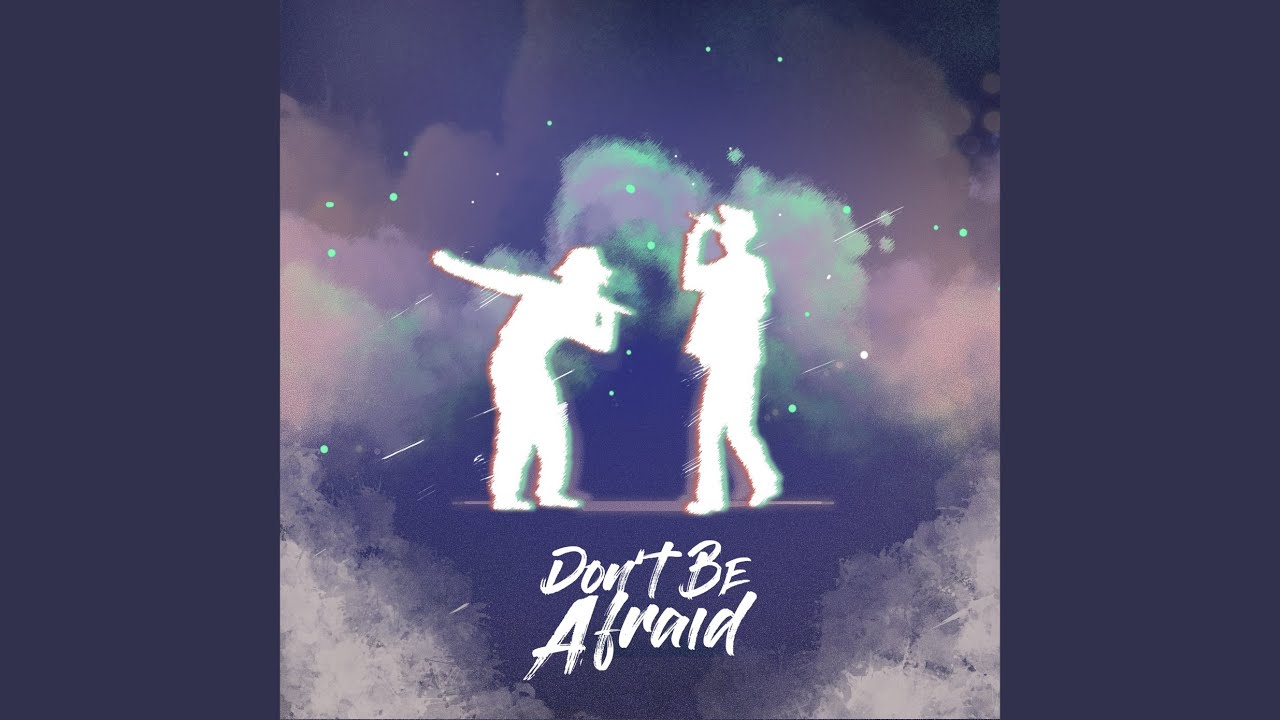 Don't Be Afraid